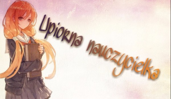 Upiorna nauczycielka… #8