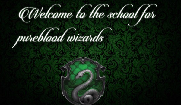 Welcome to the school for pureblood wizards#1