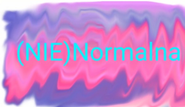 (nie) normalna #2