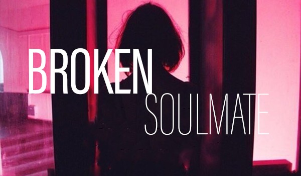 Broken Soulmate