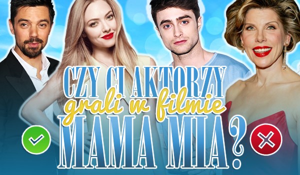 Czy ci aktorzy grali w filmie „Mamma Mia”?