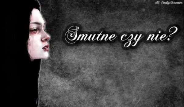 Story my life.(Smutne czy nie?)#2