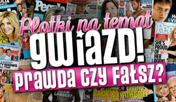 Plotki na temat gwiazd – prawda czy fałsz?