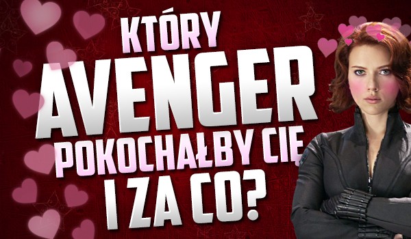 Który Avengers pokochałby Cię i za co?