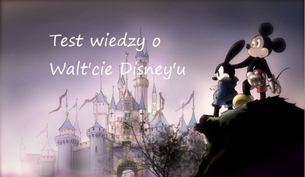Test wiedzy o Walt’cie Disney’u