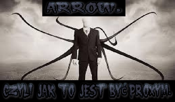 Arrow, czyli jak to jest być Proxym #1