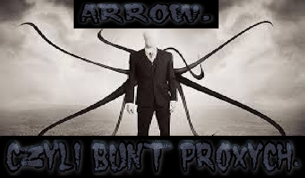 Arrow, czyli bunt Proxych. #4