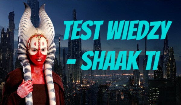 Test Wiedzy – Shaak Ti