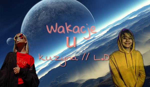 Wakacje u kuzyna/L.D #8