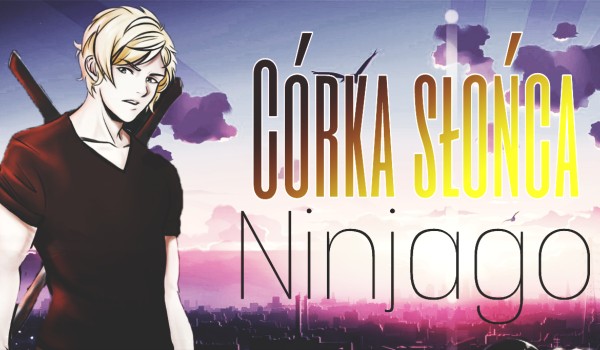 Córka Słońca- NINJAGO #14