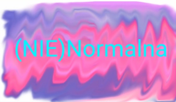 (nie) normalna #3