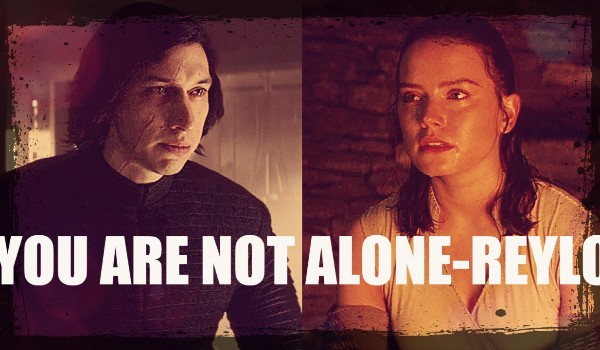 YOU ARE NOT ALONE-REYLO#1