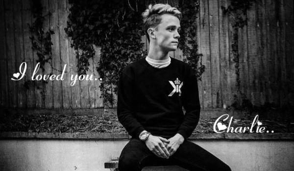 I loved you… Charlie.. C.L III