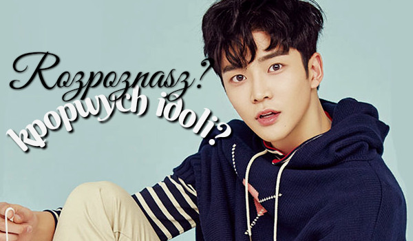 Czy rozpoznasz k-popowych idoli? #1 | sameQuizy