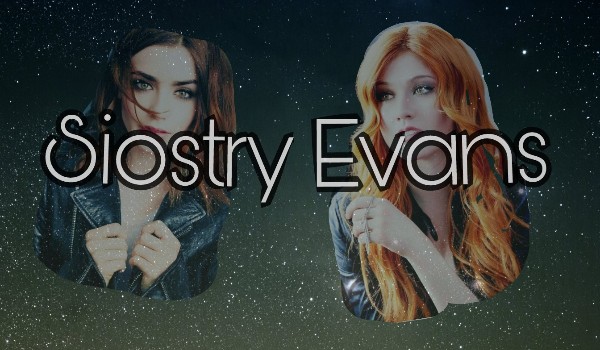 Siostry Evans~ 1