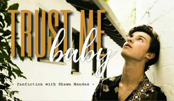 Trust me, baby PART THREE