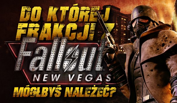 Do której frakcji z „Fallout: New Vegas” mógłbyś należeć?