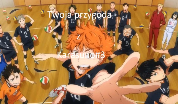 Twoja przygoda z Karasuno#3