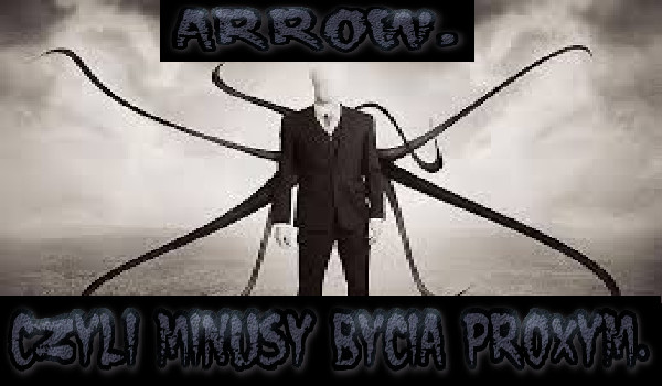 Arrow, czyli minusy bycia Proxym. #2