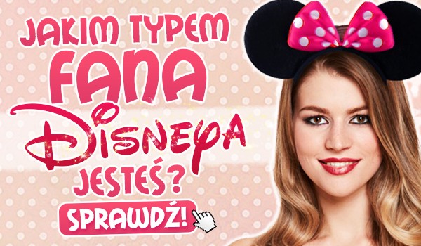 Jakim typem fana Disneya jesteś?