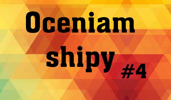 Oceniam shipy #4