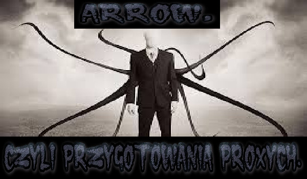 Arrow, czyli przygotowania Proxych. #5