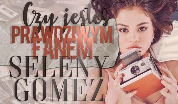 Nie jesteś prawdziwym fanem Seleny Gomez, jeśli nie uzyskasz 9/12 punktów w tym quizie!