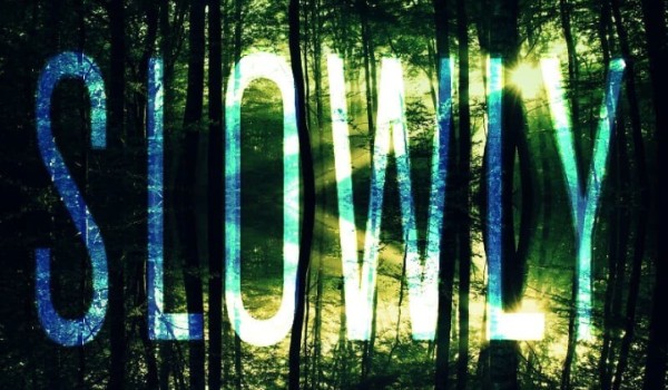 Slowly – POSTACIE
