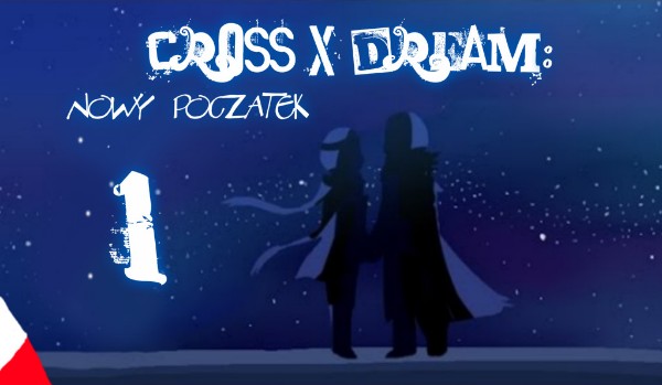 Cross x Dream: Nowy początek #1