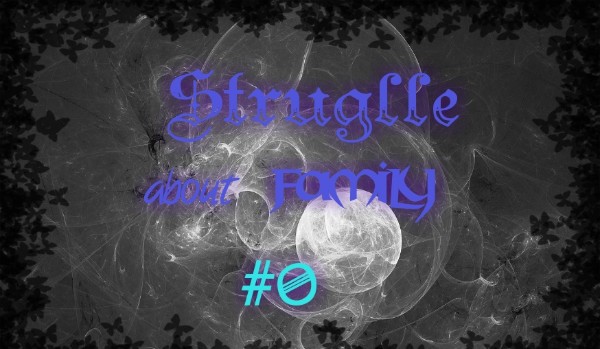 Struglle about family #0