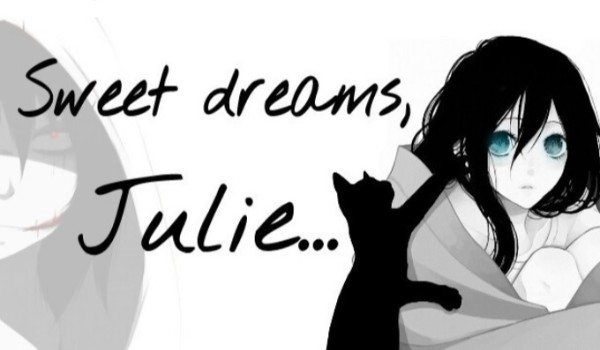 Sweet dreams, Julie… #1