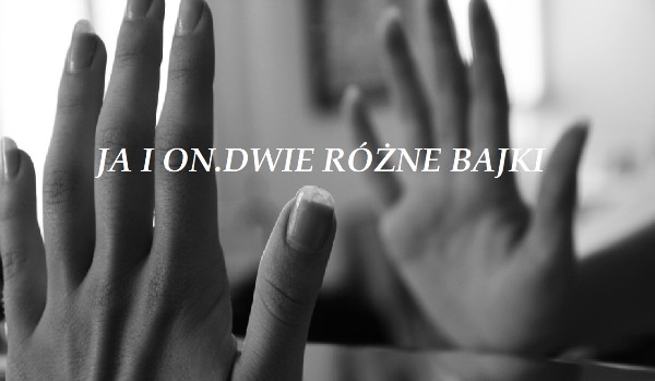 Ja i On. Dwie różne bajki #8
