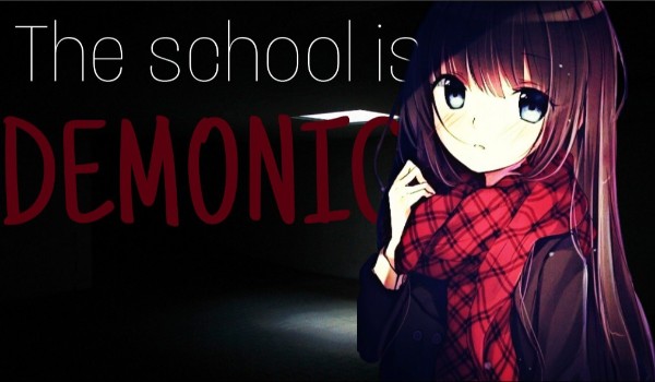 The school is demonic #1