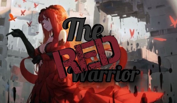The Red Warrior #prolog SERIA MA KONTYNUACJĘ W WSZECHWIDZĄCEJ. ZAKOŃCZONA