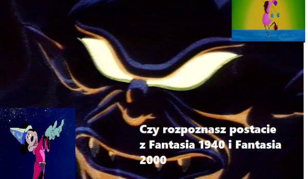 Czy rozpoznasz postacie z Fantasia 1940 i Fantasia 2000