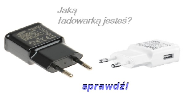 Jaką ładowarką jesteś?