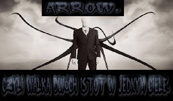 Arrow, czyli walka dwóch istot w jednym ciele. #12