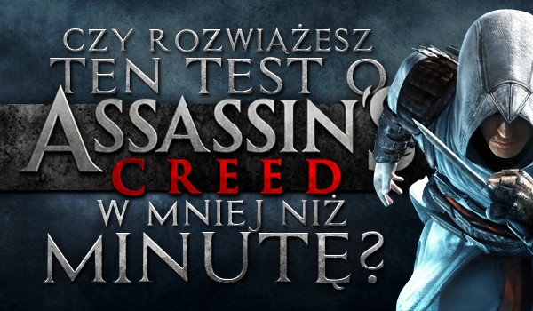 Czy rozwiążesz ten test o „Assasin’s Creed” w mniej niż minutę?