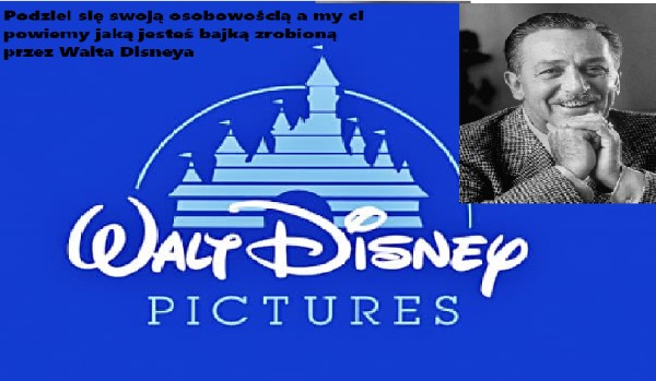 Podziel się swoją osobowością a my ci powiemy jaką jesteś bajką zrobioną przez Walta Disneya