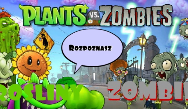 Rozpoznasz rośliny i zombie z Plants vs Zombies?