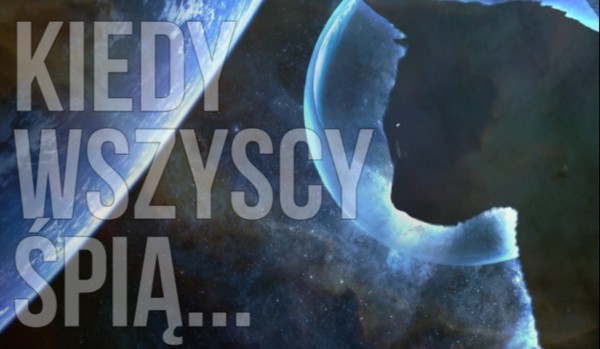 Kiedy wszyscy śpią ~część druga