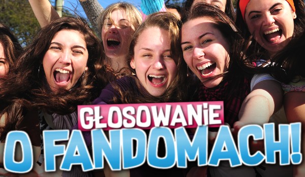 Głosowanie o fandomach!