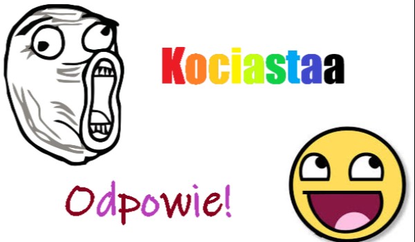 Kociastaa odpowie!- pierwsze 5 pytań