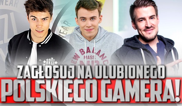 Zagłosuj na ulubionego polskiego gamera!