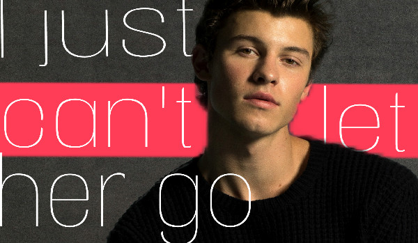 I just can’t let her go….[Shawn Mendes]-6