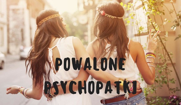 Powalone Psychopatki – #3