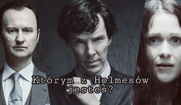 Którym z rodzeństwa Holmes jesteś?