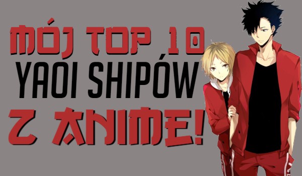 Mój Top 10 yaoi shipów z anime!