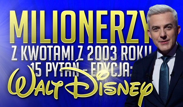 Milionerzy z kwotami 2003 roku, czyli 15 pytań! Edycja – Walt Disney