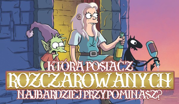 Jaką postacią z „Disenchantment” jesteś?